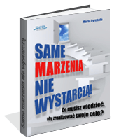 Same marzenia nie wystarcz�!